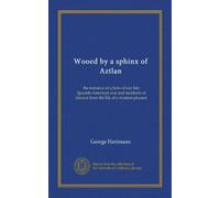 Wooed by a sphinx of Aztlan: the romance of a hero of our late Spanish-American war and incidents of interest from the life of a western pioneer