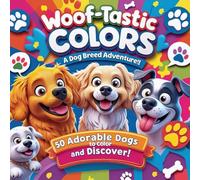 Woof-Tastic Colors: A Dog Breed Adventure! A Big 8.5 x 8.5 Inch Coloring Book: Learn & Color: 50 Adorable Dog Breeds & Their Names!