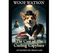 WOOF WATSON: THE CASE OF THE CURLING CABYBARA (WOOF WATSON MYSTERIES)