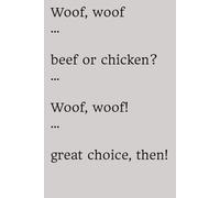 Woof, woof … Beef or chicken? … Woof, woof! … Great choice, then!