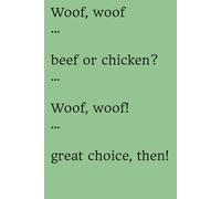 Woof, woof … Beef or chicken? … Woof, woof! … Great choice, then!