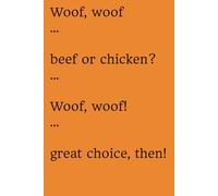 Woof, woof … Beef or chicken? … Woof, woof! … Great choice, then!