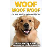 WOOF WOOF WOOF: The Book Your Dog Has Been Waiting For: A Novel Entirely in Woofs