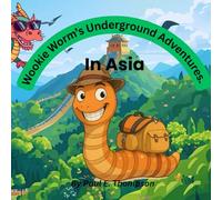Wookie’s underground Adventures: A Curious Worm Discovers the Wonders of Asia