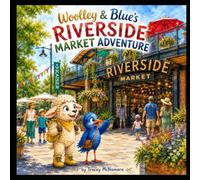 Woolley and Blue's Riverside Market Adventure: A Christchurch Adventure Exploring Riverside Market, Delicious Food, and Local Treasures (Woolley and Blue's Adventures)
