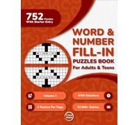 Word And Number Fill In Puzzles Book for Adults: 750+ Large Print Word And Number Fill-Ins Puzzles With Starter Word or Number and Solutions for ... Puzzles Per Page) (700 Fill-Ins Extravaganza)