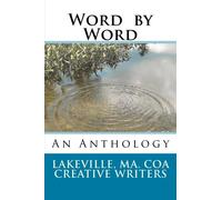 Word by Word: An Anthology of short Stories and Poems by the Lakeville, MA. COA Creativie Writing Group (Volume 1)