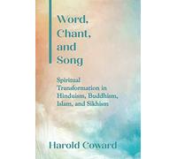 Word, Chant, and Song: Spiritual Transformation in Hinduism, Buddhism, Islam, and Sikhism (SUNY series in Religious Studies)