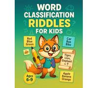 Word Classification Riddles for Kids Ages 6-9: 300 Fun Logic Puzzles and Brain Teasers to Build Vocabulary, Critical Thinking, and Word Grouping Skills
