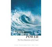 Word, Deed, Power: The Three Dimensions of the Gospel (The Foundation Series)