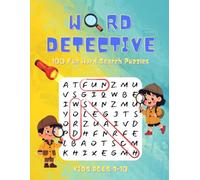 Word Detective: 100 Fun Word Search Puzzles for Kids Ages 7-10: Find 10 Hidden Words in Every 10x10 Grid - Hours of Brain-Boosting Fun with Solutions Included!