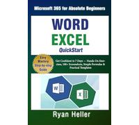 Word + Excel QuickStart: Microsoft 365 for Absolute Beginners: Get Confident in 7 Days - Hands-On Exercises, 100+ Screenshots, Simple Formulas & Practical Templates