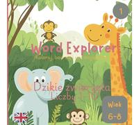 Word Explorer 1 - Koloruj, baw się i ucz angielskiego! - Dzikie zwierzęta i liczby 1-10: Zeszyt ćwiczeń do nauki angielskiego dla dzieci w wieku 6-8 lat.