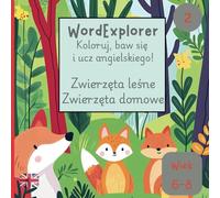 Word Explorer 2 - Koloruj, baw się i ucz języka angielskiego! - Zwierzęta leśne i zwierzęta domowe: Zeszyt ćwiczeń do nauki angielskiego dla dzieci w wieku 6 do 8 lat