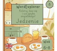 Word Explorer 8 - Koloruj, baw się i ucz języka angielskiego: Jedzenie: Zeszyt ćwiczeń do nauki angielskiego dla dzieci w wieku 6 do 8 lat