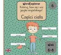 Word Explorer - Koloruj, baw się i ucz języka angielskiego: Części ciała: Zeszyt ćwiczeń do nauki angielskiego dla dzieci w wieku 6 do 8 lat