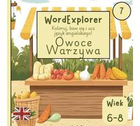 Word Explorer - Koloruj, baw się i ucz języka angielskiego: Owoce i warzywa: Zeszyt ćwiczeń do nauki angielskiego dla dzieci w wieku 6 do 8 lat