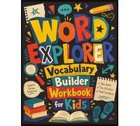 Word Explorer: Vocabulary Builder Workbook for Kids: 180 High-Utility Words, Fun Activities, Word Challenges, Creative Exercises, and Real-Life Practice for Kids