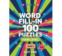 Word Fill-In 100 Puzzles - Hard Level - Volume 3: The Ultimate Word Fill-In Challenge for Puzzle Enthusiasts