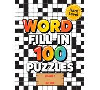 Word Fill-In 100 Puzzles - Hard Level - Volume 7: The Ultimate Word Fill-In Challenge for Puzzle Enthusiasts