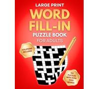 Word Fill In Puzzle Book For Adults: Challenging 150 Word Fill In With Over 3000 Large Print Word Puzzles For Adults, Word Fill It In Puzzle Book For Seniors And Young Adults