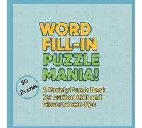 Word Fill-In Puzzle Mania: A Variety Puzzle Book for Curious Kids and Clever Grown-Ups