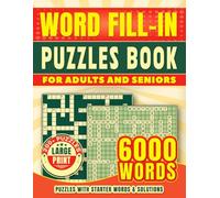 Word Fill-In Puzzles Book For Adults And Seniors: 200+ Puzzles, Large Print, 6000 Words, Puzzles With Starter Words & Solutions