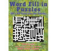 Word Fill-In puzzles for Adults: comprising a 30x25 Grid Size Puzzle with 100 Puzzles of uniquely individual grid design provided for your enjoyment.