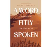 Word Fitly Spoken, A: A Theology of Communication