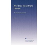 Word for word from Horace: The odes literally versified