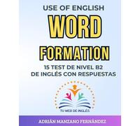 WORD FORMATION: 15 TEST DE NIVEL B2 DE INGLÉS CON RESPUESTAS (USE OF ENGLISH: WORD FORMATION)