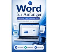 Word für Anfänger: Das große Praxis-Handbuch 2026 - Microsoft 365 & Word 2024 Schritt für Schritt lernen | Mit Übungen, Praxisprojekten und Profi-Tipps