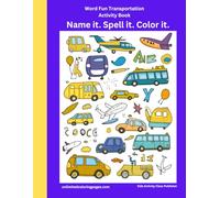 Word Fun Transportation Activity Coloring Book: Name it. Spell it. Color it (Name It, Spell It, Color It Activity Books - A Fun Learning Series for Early Readers and Young Artists)