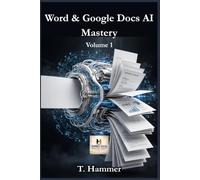 Word & Google Docs AI Mastery - Volume 1: I Primi Passi da Zero: la guida per chi non ha mai scritto un documento al computer (Hammer Social Mastery Series)
