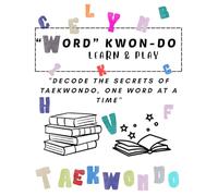 WORD KWON DO: A Fun Activity Book to Learn ITF Taekwon-Do Terminology, Tuls, and Korean Vocabulary: Learn Martial Arts Vocabulary One Word at a Time - With Crosswords, Word Searches, and Fun Activities