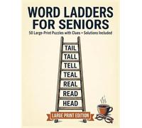 Word Ladders for Seniors: 50 Large-Print Puzzles with Clues - Spelling & Vocabulary Word Games, Easy to Challenge, 7 Words Max (Solutions Included)