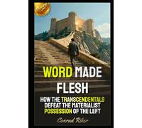 Word Made Flesh: How The Transcendentals Defeat The Materialist Possession Of The Left (Redpilled Wisdom (satire))