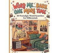 Word Me…Baby, One More Time: 50 Nostalgic Word Searches for Millennials