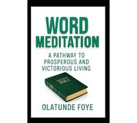Word Meditation: A Pathway to Prosperous and Victorious Living (Spiritual Growth)