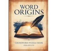 Word Origins (Etymology) Crossword Puzzle Book for Adults: 800+ Challenging Clues to Expand Vocabulary, Boost Brainpower & Discover the Fascinating History of Words
