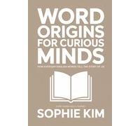 Word Origins for Curious Minds: Discover the Hidden Stories Behind Everyday English - From Ancient Roots to Modern Slang (For Beginners)