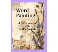 Word Painting: A Poet's Journal with Poetry Prompts