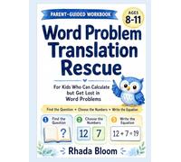 Word Problem Translation Rescue: A Parent-Guided System for Kids Who Can Calculate but Struggle to Find the Question, Choose the Right Numbers, and ... (Rhada Bloom Kids: Parent-Guided Math Series)