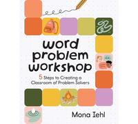 Word Problem Workshop: 5 Steps to Creating a Classroom of Problem Solvers