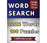 Word Search 2222: Large Print Word Puzzle, 2222 Words - 100 Puzzles - 3 Difficulty Levels, For Seniors, Adults and Teens