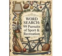 Word Search: 99 Pursuits of Sport & Recreation: A Premium Sports Word Search for Adults Featuring Athletics, Outdoor Hobbies, and Historic Sporting Feats (Word Search Puzzle Books)