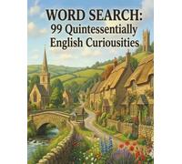 WORD SEARCH: 99 Quintessentially English Curiousities (Word Search Puzzle Books)