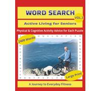Word Search: Active Living for Seniors - Physical & Cognitive Activity Advice for Each Puzzle, Vol. 3: A Journey to Everyday Fitness: - LARGE PRINT, 2400 Words, 100 Puzzles (Word Search For Seniors)