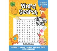 Word Search Activity Book for Kids Ages 4-8: 40 Activity Pages with Word Search - Animals, School, Family, Friends, Food, Pets and More