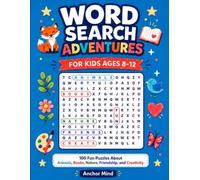 Word Search Adventures for Kids Ages 8-12: 100 Fun Puzzles About Animals, Books, Nature, Friendship, and Creativity